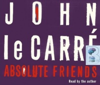 Absolute Friends written by John le Carre performed by John le Carre on CD (Abridged)